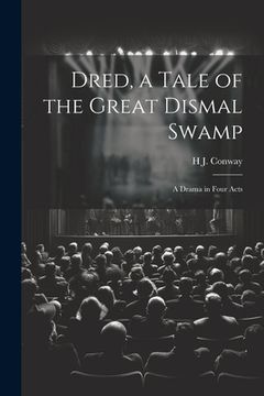 portada Dred, a Tale of the Great Dismal Swamp: A Drama in Four Acts (en Inglés)
