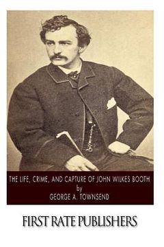 portada The Life, Crime, and Capture of John Wilkes Booth (en Inglés)