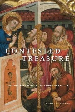 portada Contested Treasure: Jews and Authority in the Crown of Aragon (Iberian Encounter and Exchange, 475–1755)