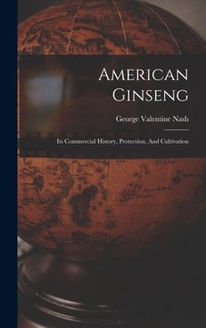 portada American Ginseng: Its Commercial History, Protection, And Cultivation (en Inglés)
