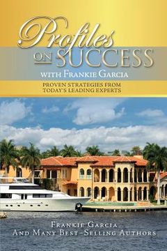 portada Profiles On Success with Frankie Garcia: Proven Strategies from Today's Leading Experts