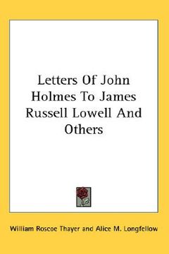 portada letters of john holmes to james russell lowell and others (en Inglés)
