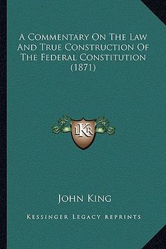 portada a commentary on the law and true construction of the federal constitution (1871) (in English)
