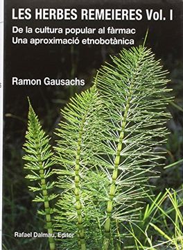 LES HERBES REMEIERES, VOL. I: DE LA CULTURA POPULAR AL FÀRMAC. UNA APROXIMACIÓ ETNOBOTÀNICA