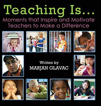 portada Teaching Is. Moments That Inspire and Motivate Teachers to Make a Difference (en Inglés)