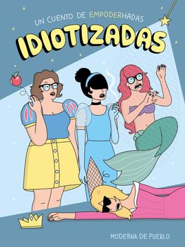portada Idiotizadas: Un Cuento de Empoderhadas (Moderna de Pueblo) (in Spanish)