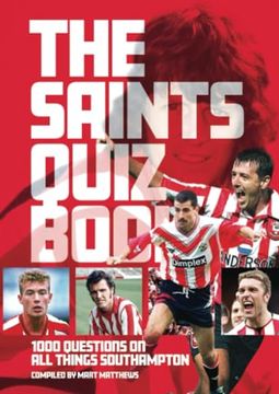 portada The Saints Quiz Book: 1,000 Questions on all Things Southampton (en Inglés)