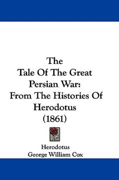 portada the tale of the great persian war: from the histories of herodotus (1861) (en Inglés)