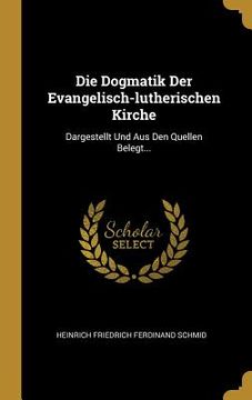 portada Die Dogmatik Der Evangelisch-lutherischen Kirche: Dargestellt Und Aus Den Quellen Belegt... (en Latin)