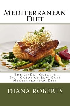 portada Mediterranean Diet: The 21-Day Quick & Easy Guide of Low Carb Mediterranean Diet (en Inglés)