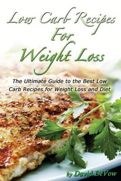 portada Low Carb Recipes for Weight Loss: The Ultimate Guide to the Best Low Carb Recipes for Weight Loss and Diet, Low Carb Cookbook (en Inglés)