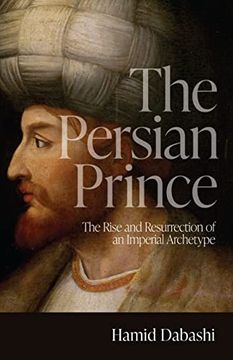 portada The Persian Prince: The Rise and Resurrection of an Imperial Archetype (en Inglés)