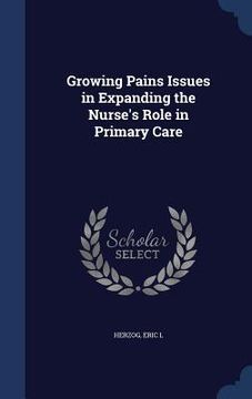 portada Growing Pains Issues in Expanding the Nurse's Role in Primary Care (en Inglés)