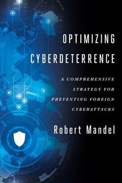 portada Optimizing Cyberdeterrence: A Comprehensive Strategy for Preventing Foreign Cyberattacks