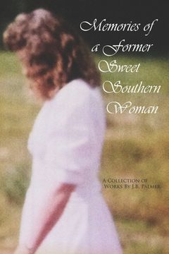 portada Memories of a Former Sweet Southern Woman: A Collection of Works by J.B. Palmer