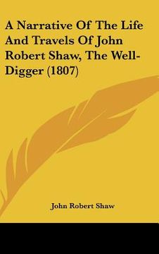 portada a narrative of the life and travels of john robert shaw, the well-digger (1807) (en Inglés)