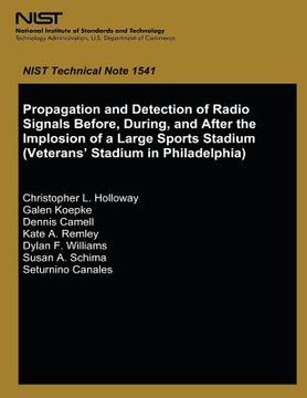 portada Propagation and Detection of Radio Signals Before, During and After the Implosion of a Large Sports Stadium (Veterans' Stadium in Philadelphia) (en Inglés)