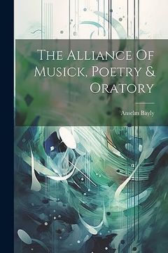 portada The Alliance of Musick, Poetry & Oratory (in English)