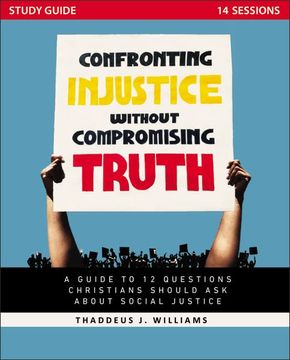 portada Confronting Injustice Without Compromising Truth Study Guide: A Guide to 12 Questions Christians Should ask About Social Justice (en Inglés)