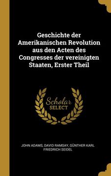 portada Geschichte der Amerikanischen Revolution aus den Acten des Congresses der Vereinigten Staaten, Erster Theil (in German)
