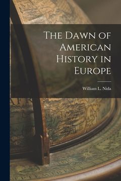 portada The Dawn of American History in Europe [microform] (in English)