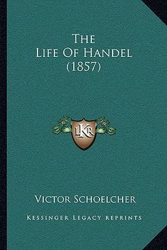 portada the life of handel (1857) (en Inglés)