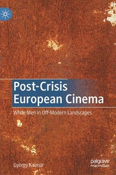 portada Post-Crisis European Cinema: White Men in Off-Modern Landscapes (in English)