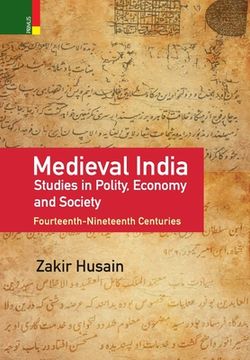 portada Medieval India: Studies in Polity, Economy, Society, and Culture: Fourteenth-Nineteenth Centuries (en Inglés)
