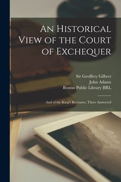 portada An Historical View of the Court of Exchequer: and of the King's Revenues, There Answered (en Inglés)