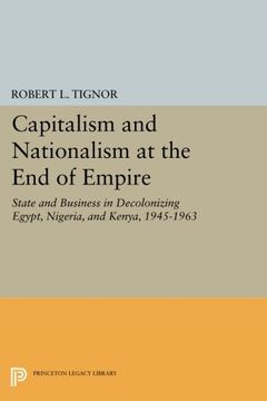 portada Capitalism and Nationalism at the end of Empire: State and Business in Decolonizing Egypt, Nigeria, and Kenya, 1945-1963 (Princeton Legacy Library) (en Inglés)