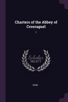portada Charters of the Abbey of Crosraguel: 1 (en Inglés)