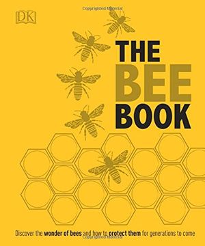 portada The bee Book: Discover the Wonder of Bees and how to Protect Them for Generations to Come (en Inglés)