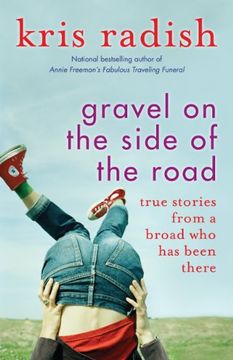 portada Gravel on the Side of the Road: True Stories From a Broad who has Been There (en Inglés)