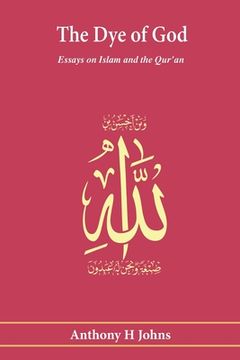 portada The Dye of God: Essays on Islam and the Qur'an (en Inglés)