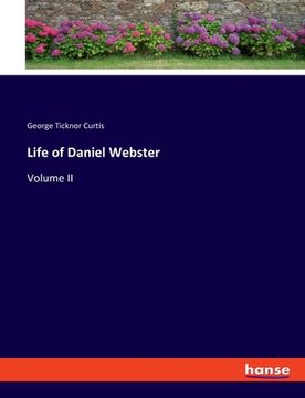 portada Life of Daniel Webster: Volume II (en Inglés)