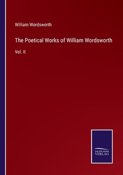 portada The Poetical Works of William Wordsworth: Vol. II (en Inglés)