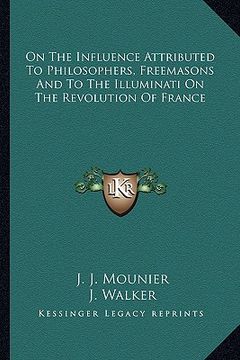 portada on the influence attributed to philosophers, freemasons and to the illuminati on the revolution of france (en Inglés)
