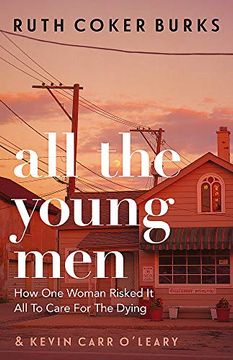 portada All the Young Men: How one Woman Risked it all to Care for the Dying (en Inglés)