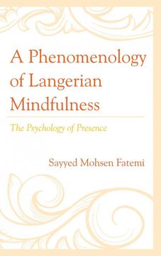 portada A Phenomenology of Langerian Mindfulness: The Psychology of Presence (en Inglés)