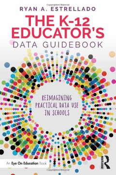 portada The K-12 Educator’S Data Guidebook: Reimagining Practical Data use in Schools (en Inglés)