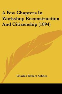 portada a few chapters in workshop reconstruction and citizenship (1894) (en Inglés)