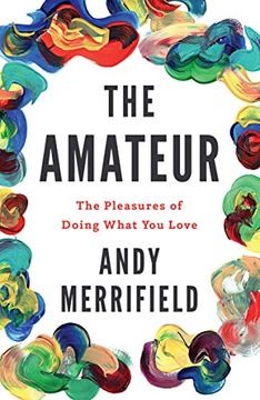 portada The Amateur: The Pleasures of Doing What you Love (in English)
