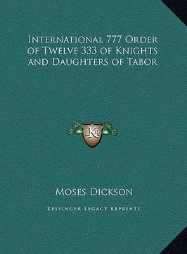 portada international 777 order of twelve 333 of knights and daughteinternational 777 order of twelve 333 of knights and daughters of tabor rs of tabor (en Inglés)