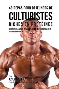 portada 48 Repas pour Déjeuners de Culturistes Riches en Protéines: Augmenter la masse musculaire rapidement sans pilules ou barres de protéines (en Francés)