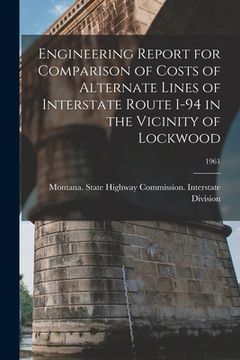 portada Engineering Report for Comparison of Costs of Alternate Lines of Interstate Route I-94 in the Vicinity of Lockwood; 1961