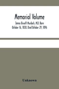 portada Memorial Volume; James Bissett Murdoch, M.D. Born October 16, 1830. Died October 29, 1896 (en Inglés)