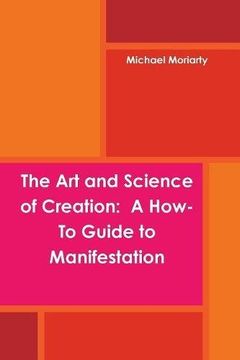 portada The Art and Science of Creation: A How-To Guide to Manifestation