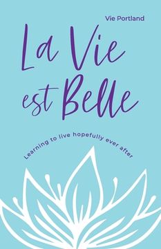 portada La Vie Est Belle: Learning to live hopefully ever after (en Inglés)
