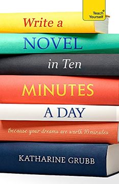 portada Write a Novel in 10 Minutes a Day: Acquire the Habit of Writing Fiction Every day (en Inglés)