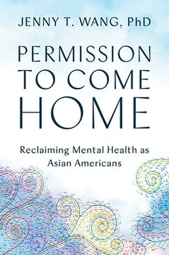 portada Permission to Come Home: Reclaiming Mental Health as Asian Americans (en Inglés)